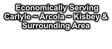Economically Serving Carlyle ~ Arcola ~ Kisbey & Surrounding Area
